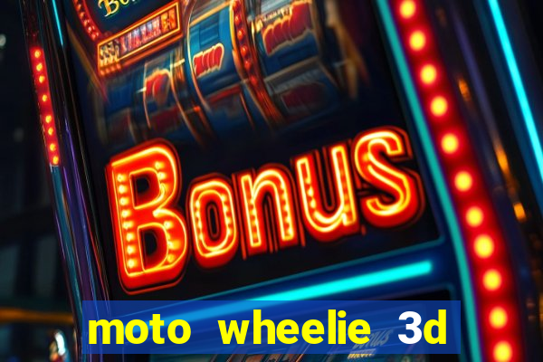 moto wheelie 3d dinheiro infinito